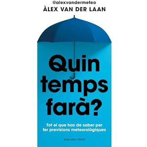 van der Laan, Àlex Quin temps farà?: Tot el que has de saber per fer previsions meteorològiques (Divulgació) van der Laan, Àlex Quin temps farà?: Tot el que has de saber per fer previsions meteorològiques (Divulgació)