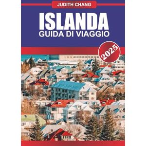 Chang, Judith ISLANDA GUIDA DI VIAGGIO 2025: Percorsi di viaggio su strada, paesaggi vulcanici, cascate, sorgenti termali e aurore boreali in tutta l'isola nordica Chang, Judith ISLANDA GUIDA DI VIAGGIO 2025: Percorsi di viaggio su strada, paesaggi vulcanici, cascate, sorgenti termali e aurore boreali in tutta l'isola nordica