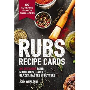 Whalen III, John Rubs Recipe Cards: 60 Delicious Marinades, Sauces, Seasonings, Glazes and Bastes Whalen III, John Rubs Recipe Cards: 60 Delicious Marinades, Sauces, Seasonings, Glazes and Bastes