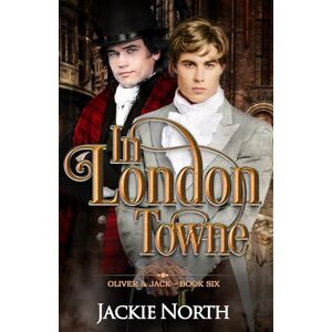 North, Jackie In London Towne: A Gay M/M Historical Romance: 6 (Oliver & Jack) North, Jackie In London Towne: A Gay M/M Historical Romance: 6 (Oliver & Jack)