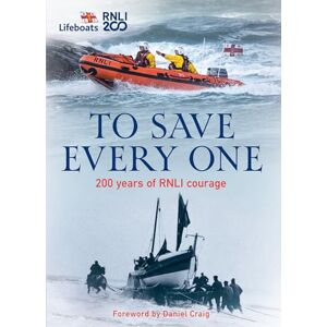 RNLI, The To Save Every One: 200 years of RNLI courage: the official and definitive illustrated history of the RNLI (Lifeboats) RNLI, The To Save Every One: 200 years of RNLI courage: the official and definitive illustrated history of the RNLI (Lifeboats)