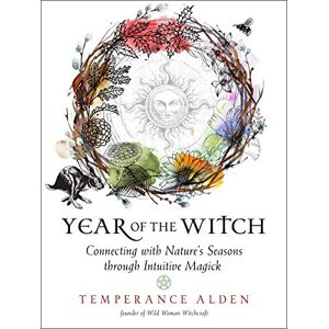 Alden, Temperance Year of the Witch: Connecting with Nature's Seasons through Intuitive Magick Alden, Temperance Year of the Witch: Connecting with Nature's Seasons through Intuitive Magick