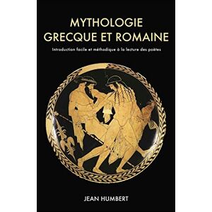 Humbert, Jean Mythologie grecque et romaine: Introduction facile et méthodique à la lecture des poètes Humbert, Jean Mythologie grecque et romaine: Introduction facile et méthodique à la lecture des poètes