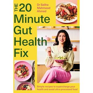 Ahmed The 20-Minute Gut Health Fix: Simple recipes to supercharge your health and avoid ultra-processed food from the SUNDAY TIMES BESTSELLING AUTHOR Ahmed The 20-Minute Gut Health Fix: Simple recipes to supercharge your health and avoid ultra-processed food from the SUNDAY TIMES BESTSELLING AUTHOR