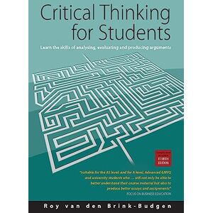 van den Brink-Budgen, Roy Critical Thinking for Students: Learn the Skills of Analysing, Evaluating and Producing Arguments van den Brink-Budgen, Roy Critical Thinking for Students: Learn the Skills of Analysing, Evaluating and Producing Arguments