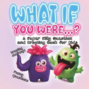 ka, iibiish What If You Were…?: A Super Silly Question and Drawing Book for Kids ka, iibiish What If You Were…?: A Super Silly Question and Drawing Book for Kids