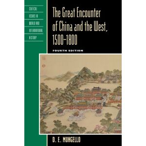 Mungello, D. E. The Great Encounter of China and the West, 1500-1800 (Critical Issues in World and International History) Mungello, D. E. The Great Encounter of China and the West, 1500-1800 (Critical Issues in World and International History)