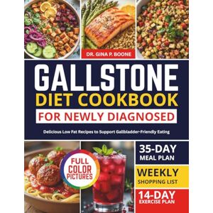 Boone, Dr. Gina P. GALLSTONE DIET COOKBOOK FOR NEWLY DIAGNOSED: Delicious Low Fat Recipes to Support Gallbladder-Friendly Eating Boone, Dr. Gina P. GALLSTONE DIET COOKBOOK FOR NEWLY DIAGNOSED: Delicious Low Fat Recipes to Support Gallbladder-Friendly Eating