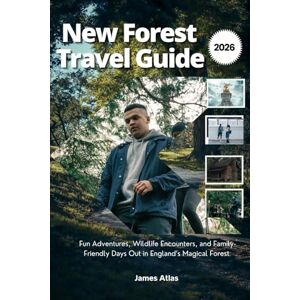Atlas, James New Forest Travel Guide 2026: Fun Adventures, Wildlife Encounters, and Family-Friendly Days Out in England’s Magical Forest Atlas, James New Forest Travel Guide 2026: Fun Adventures, Wildlife Encounters, and Family-Friendly Days Out in England’s Magical Forest