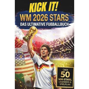 Michel, Katrin Kick it! WM 2026 Stars Das ultimative Fußballbuch: Über 50 Spielerprofile & Legenden im Porträt – Mit Spielplan, Stadien & coolen Fun Facts – Das ideale Geschenk für Jungen zur Weltmeisterschaft Michel, Katrin Kick it! WM 2026 Stars Das ultimative Fußballbuch: Über 50 Spielerprofile & Legenden im Porträt – Mit Spielplan, Stadien & coolen Fun Facts – Das ideale Geschenk für Jungen zur Weltmeisterschaft