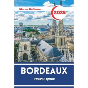 Marina BOEDEAUX TRAVEL GUIDE 2025 2026: Culture, Vineyards, and City Charm in France’s Southwest Heartland Marina BOEDEAUX TRAVEL GUIDE 2025 2026: Culture, Vineyards, and City Charm in France’s Southwest Heartland