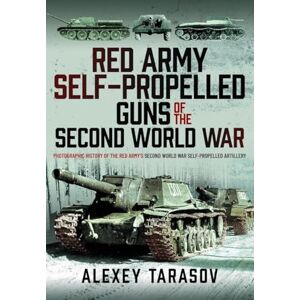 Tarasov, Alexey Red Army Self-Propelled Guns of the Second World War: Photographic History of the Red Army’s Second World War Self-Propelled Artillery Tarasov, Alexey Red Army Self-Propelled Guns of the Second World War: Photographic History of the Red Army’s Second World War Self-Propelled Artillery