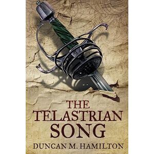 Hamilton, Duncan M. The Telastrian Song: Society of the Sword Volume 3 Hamilton, Duncan M. The Telastrian Song: Society of the Sword Volume 3