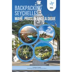 Faubert, Thérèse BACKPACKING SEYCHELLES 2026: MAHÉ, PRASLIN AND LA DIGUE: The Essential Island-Hopping Guide for Budget Travelers, Solo Adventurers & Low-Cost Paradise Exploration Plus a Detailed Map. Faubert, Thérèse BACKPACKING SEYCHELLES 2026: MAHÉ, PRASLIN AND LA DIGUE: The Essential Island-Hopping Guide for Budget Travelers, Solo Adventurers & Low-Cost Paradise Exploration Plus a Detailed Map.