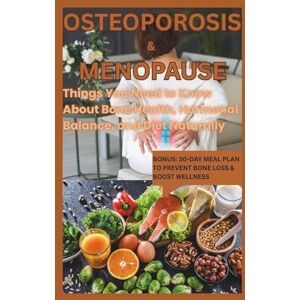 Griggs, Carol G. OSTEOPOROSIS & MENOPAUSE: Things You Need to Know About Bone Health, Hormonal Balance, and Diet Naturally Griggs, Carol G. OSTEOPOROSIS & MENOPAUSE: Things You Need to Know About Bone Health, Hormonal Balance, and Diet Naturally