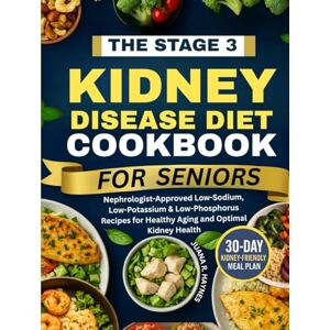 Haynes, Juana R. Stage 3 Kidney Disease Diet Cookbook for Seniors: Nephrologist-Approved Low-Sodium, Low-Potassium & Low-Phosphorus Recipes for Healthy Aging and Optimal Kidney Health (CKD Meal Solutions) Haynes, Juana R. Stage 3 Kidney Disease Diet Cookbook for Seniors: Nephrologist-Approved Low-Sodium, Low-Potassium & Low-Phosphorus Recipes for Healthy Aging and Optimal Kidney Health (CKD Meal Solutions)