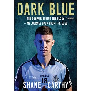 Carthy, Shane Dark Blue: The Despair Behind the Glory – My Journey Back from the Edge Carthy, Shane Dark Blue: The Despair Behind the Glory – My Journey Back from the Edge