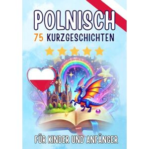 Skriuwer.com Zweisprachige Kurzgeschichten: Deutsch-Polnisch: 75 zauberhafte Geschichten zum Polnischlernen für Deutsche – mit Vokabelübungen und einfachen Wörtern für Anfänger Skriuwer.com Zweisprachige Kurzgeschichten: Deutsch-Polnisch: 75 zauberhafte Geschichten zum Polnischlernen für Deutsche – mit Vokabelübungen und einfachen Wörtern für Anfänger