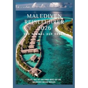 Davis, Jon MALEDIVEN Reiseführer 2026: Tauchen Sie ein in kristallklares Wasser und entdecken Sie den Himmel auf Erden auf den Malediven Davis, Jon MALEDIVEN Reiseführer 2026: Tauchen Sie ein in kristallklares Wasser und entdecken Sie den Himmel auf Erden auf den Malediven