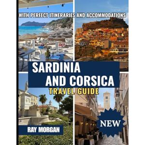 MORGAN, RAY SARDINIA AND CORSICA TRAVEL GUIDE 2025-2026 MORGAN, RAY SARDINIA AND CORSICA TRAVEL GUIDE 2025-2026