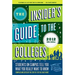 Yale Daily News The Insider's Guide to the Colleges: Students on Campus Tell You What You Really Want to Know, 38th Edition Yale Daily News The Insider's Guide to the Colleges: Students on Campus Tell You What You Really Want to Know, 38th Edition