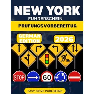 PUBLISHING, EASY DRIVE NEW YORK FUHRERSCHEIN PRUFUNGSVORBEREITUG 2026: Ihr vollständiger Studienführer zum Bestehen der DMV-Erlaubnisprüfung, sowohl schriftlich als auch im Straßenverkehr PUBLISHING, EASY DRIVE NEW YORK FUHRERSCHEIN PRUFUNGSVORBEREITUG 2026: Ihr vollständiger Studienführer zum Bestehen der DMV-Erlaubnisprüfung, sowohl schriftlich als auch im Straßenverkehr