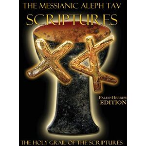 The Messianic Aleph Tav Scriptures Paleo-Hebrew Large Print Edition Study Bible The Messianic Aleph Tav Scriptures Paleo-Hebrew Large Print Edition Study Bible
