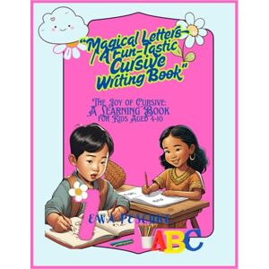 Peschke, Ewa Magical Letters / A Fun-Tastic Cursive Writing Book: The Joy of Cursive: A Learning Book for Kids Aged 4-10 Peschke, Ewa Magical Letters / A Fun-Tastic Cursive Writing Book: The Joy of Cursive: A Learning Book for Kids Aged 4-10