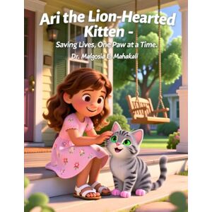 Mahakali, Dr. Malgosia E. Ari the Lion-Hearted Kitten Saving Lives, One Paw at a Time. Mahakali, Dr. Malgosia E. Ari the Lion-Hearted Kitten Saving Lives, One Paw at a Time.