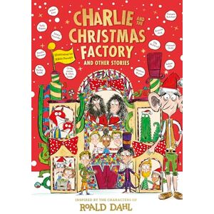 Dahl, Roald Charlie and the Christmas Factory: A glorious collection of festive short stories, inspired by the world and characters of Roald Dahl Dahl, Roald Charlie and the Christmas Factory: A glorious collection of festive short stories, inspired by the world and characters of Roald Dahl