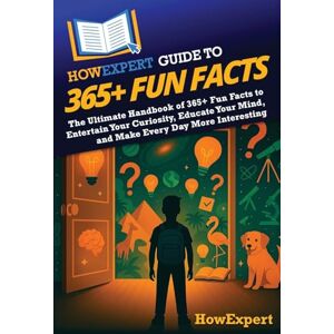 HowExpert Guide to 365+ Fun Facts: The Ultimate Handbook of 365+ Fun Facts to Entertain Your Curiosity, Educate Your Mind, and Make Every Day More Interesting HowExpert Guide to 365+ Fun Facts: The Ultimate Handbook of 365+ Fun Facts to Entertain Your Curiosity, Educate Your Mind, and Make Every Day More Interesting