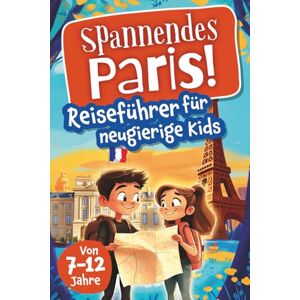 Lichter, Angelina Spannendes Paris! Reiseführer für neugierige Kids: Voller Abenteuer, kniffliger Rätsel, vielseitigen Touren, Sehenswürdigkeiten und Geheimtipps (Spannende Städte! – Reiseführer für neugierige Kids) Lichter, Angelina Spannendes Paris! Reiseführer für neugierige Kids: Voller Abenteuer, kniffliger Rätsel, vielseitigen Touren, Sehenswürdigkeiten und Geheimtipps (Spannende Städte! – Reiseführer für neugierige Kids)