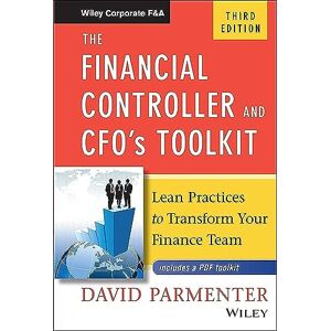 Parmenter, David The Financial Controller and CFO's Toolkit: Lean Practices to Transform Your Finance Team (Wiley Corporate F&A) Parmenter, David The Financial Controller and CFO's Toolkit: Lean Practices to Transform Your Finance Team (Wiley Corporate F&A)