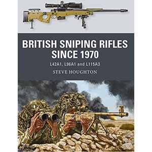 Houghton, Steve British Sniping Rifles since 1970: L42A1, L96A1 and L115A3: 80 (Weapon) Houghton, Steve British Sniping Rifles since 1970: L42A1, L96A1 and L115A3: 80 (Weapon)