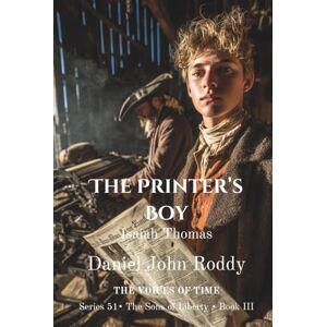 Roddy, Daniel John The Printer's Boy: Isaiah Thomas (Series 51: The Sons of Liberty) Roddy, Daniel John The Printer's Boy: Isaiah Thomas (Series 51: The Sons of Liberty)