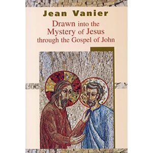 Jean Vanier Drawn into the Mystery of Jesus Through the Gospel of John Jean Vanier Drawn into the Mystery of Jesus Through the Gospel of John
