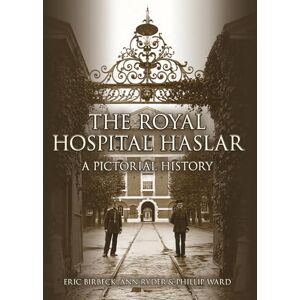 Birbeck, Eric The Royal Hospital Haslar: A Pictorial History Birbeck, Eric The Royal Hospital Haslar: A Pictorial History