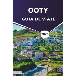 Grier, Wilma B. OOTY GUÍA DE VIAJE 2026: Planificación integral de viajes, sabiduría local y viajes inolvidables a través de senderos brumosos, jardines de té y maravillas escénicas de Ooty en las colinas de Nilgiris Grier, Wilma B. OOTY GUÍA DE VIAJE 2026: Planificación integral de viajes, sabiduría local y viajes inolvidables a través de senderos brumosos, jardines de té y maravillas escénicas de Ooty en las colinas de Nilgiris