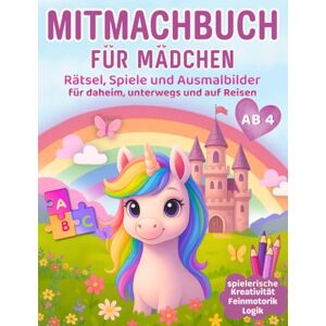 Weller, Annika Mitmachbuch Für Mädchen ab 4: Rätsel, Spiele, Ausmalbilder und Mandalas in einem Beschäftigungsbuch, das die Feinmotorik, Kreativität und das Logische ... perfekt für Daheim, Unterwegs und auf Reisen. Weller, Annika Mitmachbuch Für Mädchen ab 4: Rätsel, Spiele, Ausmalbilder und Mandalas in einem Beschäftigungsbuch, das die Feinmotorik, Kreativität und das Logische ... perfekt für Daheim, Unterwegs und auf Reisen.