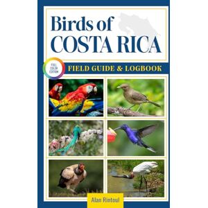Rintoul, Alan Birds of Costa Rica Field Guide and Logbook: An Essential Birdwatching Guide with Identification Tips for 60 Common Bird Species in Costa Rica Rintoul, Alan Birds of Costa Rica Field Guide and Logbook: An Essential Birdwatching Guide with Identification Tips for 60 Common Bird Species in Costa Rica