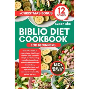 Skc, Susan BIBLIO DIET COOKBOOK FOR BEGINNERS: Over 150+ meals to support your health and vitality. Each recipe is simple to follow, everyday ingredients, ... you succeed in your healthy eating journey. Skc, Susan BIBLIO DIET COOKBOOK FOR BEGINNERS: Over 150+ meals to support your health and vitality. Each recipe is simple to follow, everyday ingredients, ... you succeed in your healthy eating journey.