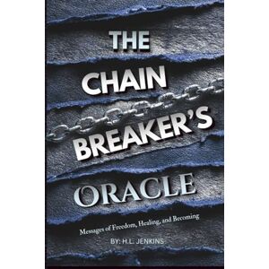 Jenkins, H.L. The Chain Breaker's Oracle: Healing Messages for the Unbound Soul Jenkins, H.L. The Chain Breaker's Oracle: Healing Messages for the Unbound Soul