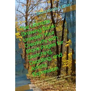 Lahiri, Mr Biswabindu The Ultimate Drawing Book: Unleash Your Creativity with Blank Pages for Sketching, Doodling, and Artistic Expression: A Versatile Sketchbook for ... – Perfect for Drawing, Shading, and Design Lahiri, Mr Biswabindu The Ultimate Drawing Book: Unleash Your Creativity with Blank Pages for Sketching, Doodling, and Artistic Expression: A Versatile Sketchbook for ... – Perfect for Drawing, Shading, and Design