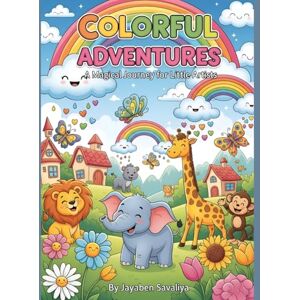 Savaliya, Mrs Jayaben Colorful Adventures: A Magical Journey for Little Artists Savaliya, Mrs Jayaben Colorful Adventures: A Magical Journey for Little Artists