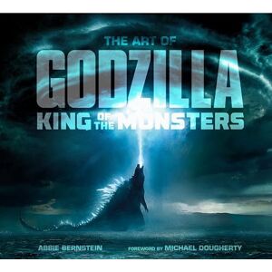 Abbie Bernstein The Art of Godzilla: King of the Monsters Abbie Bernstein The Art of Godzilla: King of the Monsters