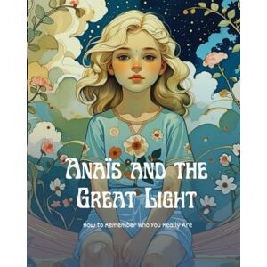 Kazandjian, Sophie Anais and the Great Light: How to Remember Who You Really Are Kazandjian, Sophie Anais and the Great Light: How to Remember Who You Really Are