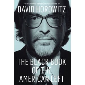 Encounter Books The Black Book of the American Left: The Collected Conservative Writings of David Horowitz Encounter Books The Black Book of the American Left: The Collected Conservative Writings of David Horowitz