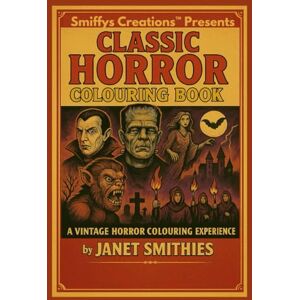 Smithies, Janet Classic Horror Colouring Book: A Vintage Horror Colouring Experience Smithies, Janet Classic Horror Colouring Book: A Vintage Horror Colouring Experience