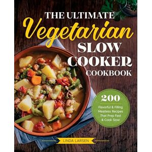 Callisto The Ultimate Vegetarian Slow Cooker Cookbook: 200 Flavorful & Filling Meatless Recipes That Prep Fast & Cook Slow Callisto The Ultimate Vegetarian Slow Cooker Cookbook: 200 Flavorful & Filling Meatless Recipes That Prep Fast & Cook Slow