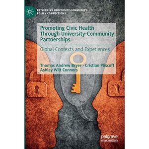 Bryer, Thomas Andrew Promoting Civic Health Through University-Community Partnerships: Global Contexts and Experiences (Rethinking University-Community Policy Connections) Bryer, Thomas Andrew Promoting Civic Health Through University-Community Partnerships: Global Contexts and Experiences (Rethinking University-Community Policy Connections)